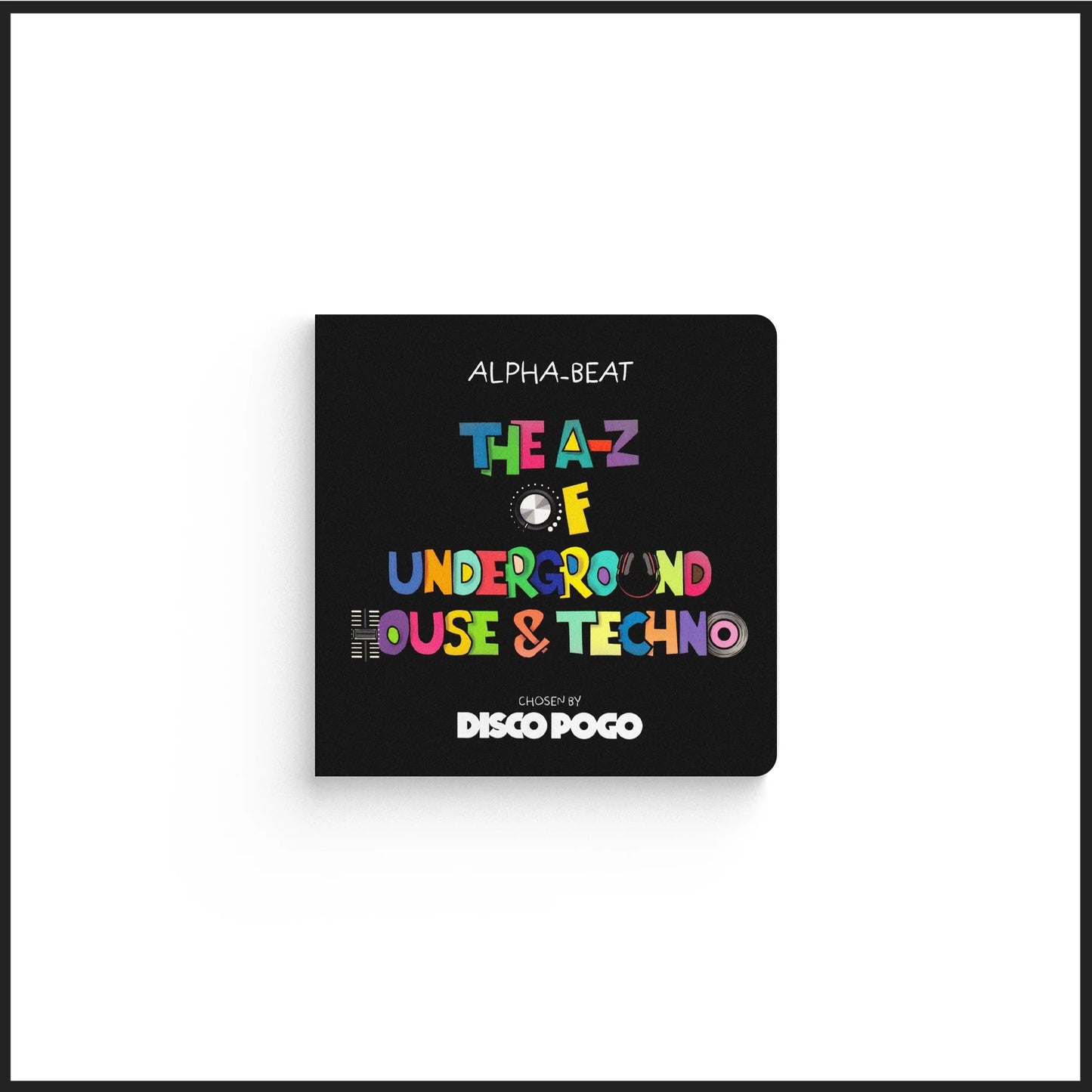 The A-Z Of Underground House & Techno