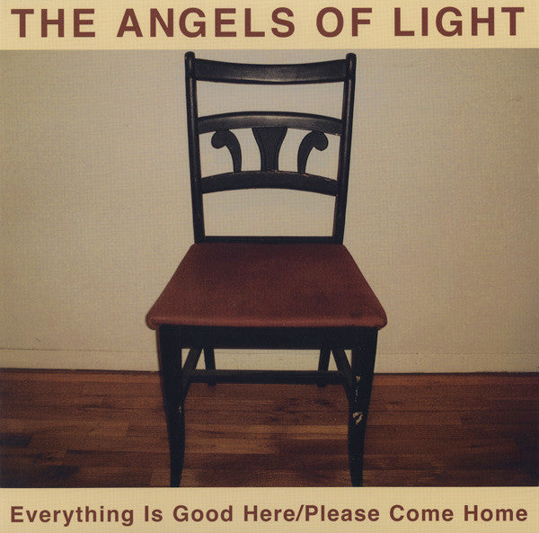 The Angels Of Light – Everything Is Good Here / Please Come Home