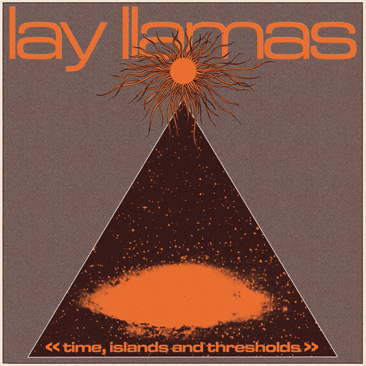 Lay Llamas - Time, Islands and Thresholds