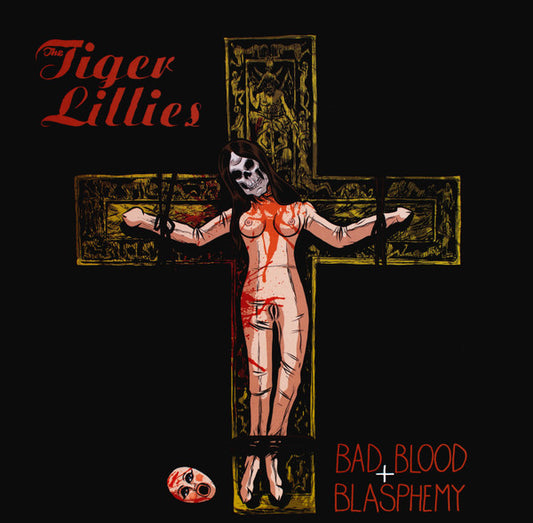 The Tiger Lillies – Bad Blood + Blasphemy